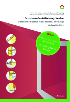 Passivhaus-Bauteilkatalog: NEUBAU - Ökologisch bewertete Konstruktionen